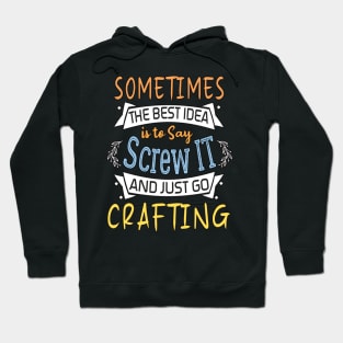 Funny Woman Girl Shirt, Crafting lover, The best idea screw is to screw it and just go hicking Hoodie